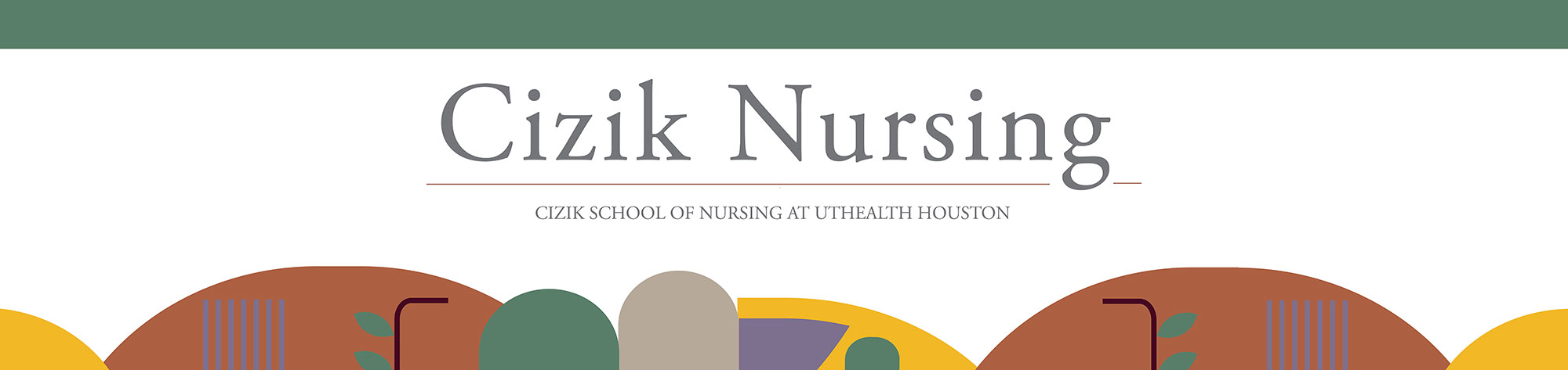Banner image with the words Cizik School of Nursing at UTHealth Houston above decorative graphical elements