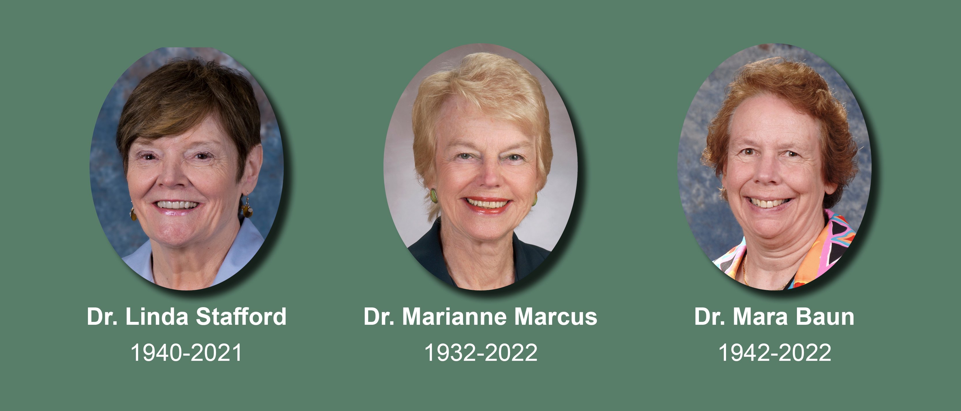 Dr. Linda Stafford, 1940-2021; Dr. Marianne Marcus, 1932-2022; Dr. Mara Baun, 1942-2022